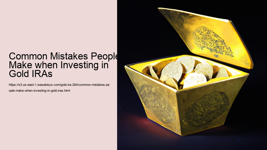 Common Mistakes People Make when Investing in Gold IRAs 