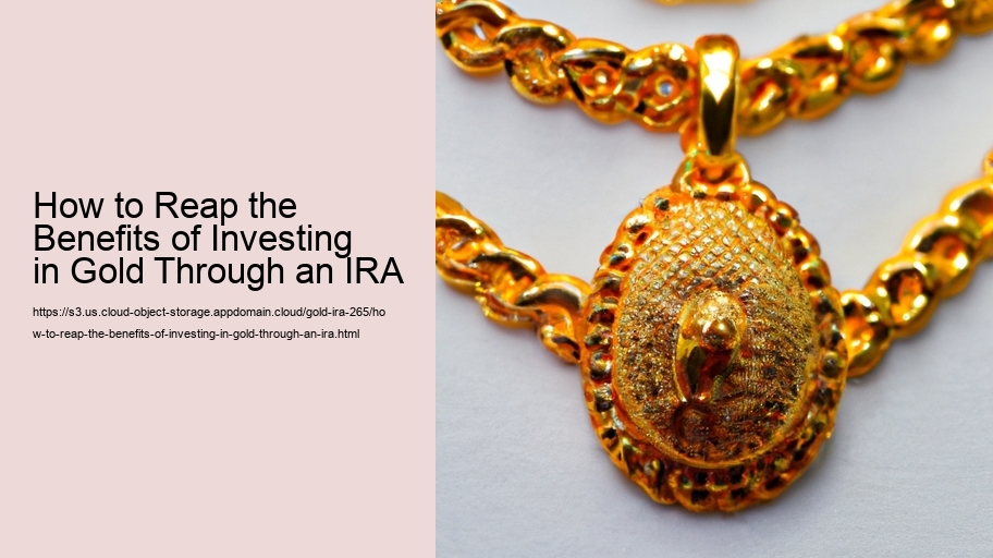How to Reap the Benefits of Investing in Gold Through an IRA 